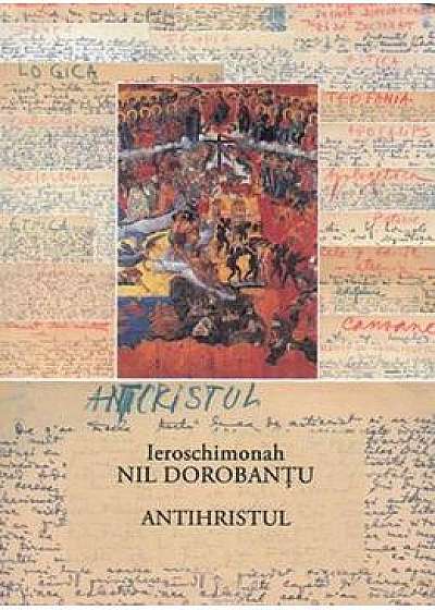 Antihristul - Ieroschimonahul Nil Dorobantu