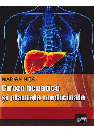 Ciroza hepatica si plantele medicinale - Marian Nita