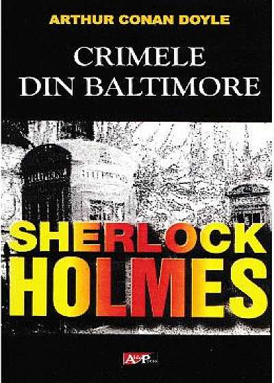 Crimele din Baltimore. Seria Sherlock Holmes - Arthur Conan Doyle