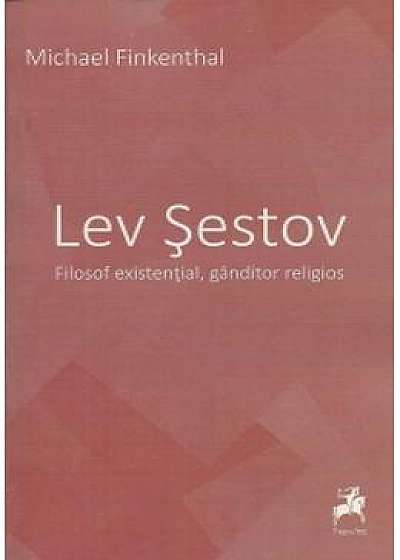 Lev Sestov. Filosof Existential, Ganditor Religios - Michael Finkenthal
