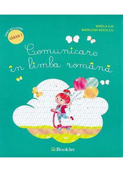 Comunicare in limba romana cls 1 caiet - Mirela Ilie, Marilena Nedelcu