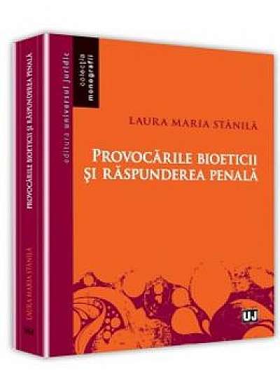 Provocarile bioeticii si raspunderea penala - Laura Maria Stanila