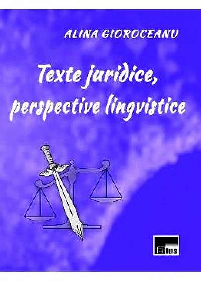 Texte juridice, perspective lingvistice - Alina Gioroceanu