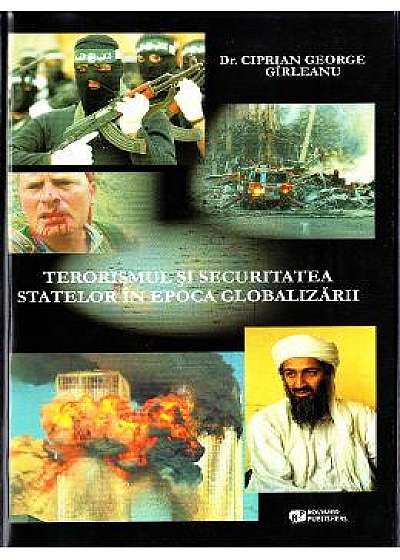 Terorismul si securitatea statelor in epoca globalizarii - Ciprian George Girleanu