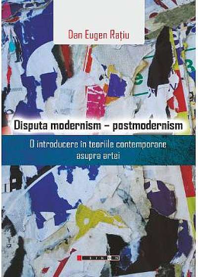 Disputa modernism - postmodernism - Dan Eugen Ratiu
