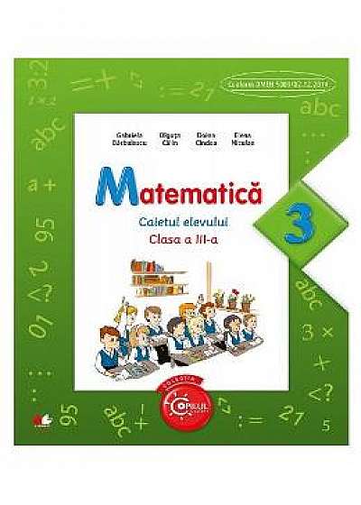 Matematica cls 3 caietul elevului - Gabriela Barbulescu, Olguta Calin