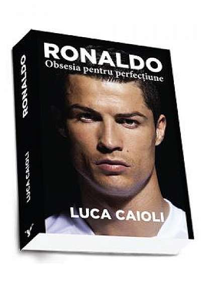 Ronaldo, obsesia pentru perfectiune - Luca Caioli