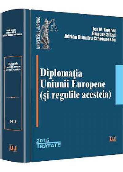 Diplomatia Uniunii Europene (si Regulile Acesteia) - Ion M. Anghel, Grigore Silasi