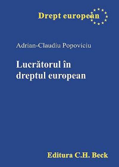 Lucratorul in dreptul european - Adrian-Claudiu Popoviciu
