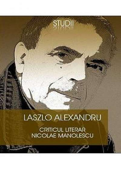 Criticul literar Nicolae Manolescu - Laszlo Alexandru