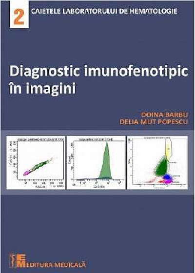 Diagnostic imunofenotipic in imagini - Doina Barbu, Delia Mut Popescu