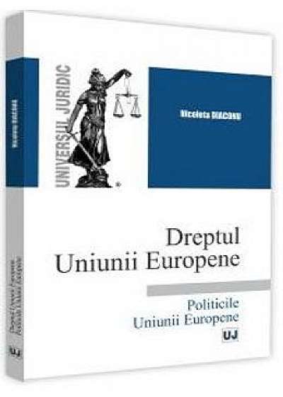 Dreptul Uniunii Europene. Politicile Uniunii Europene - Nicoleta Diaconu
