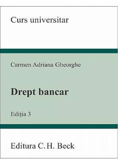 Drept bancar ed.3 - Carmen Adriana Gheorghe