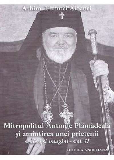 Mitropolitul Antonie Plamadeala si amintirea unei prietenii. Scrieri inedite vol.2 - Timotei Aioanei