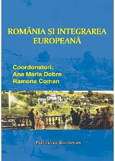 Romania Si Integrarea Europeana - Ana Mariadobre, Ramona Coman