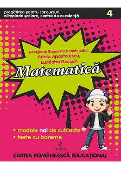 Matematica -Clasa 4 - Pregatirea pentru concursuri, olimpiade scolare - Georgiana Gogoescu