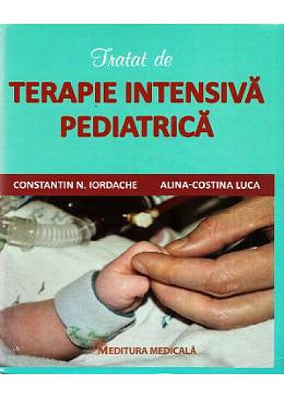 Tratat de terapie intensiva pediatrica - Constatin N. Iordache, Alina-Costina Luca