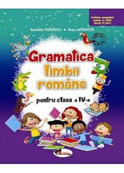 Gramatica limbii romane - Clasa a 4-a - Aurelia Fierascu, Ana Lapovita