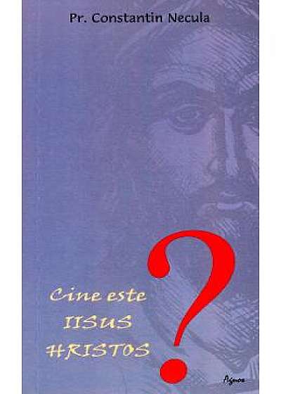 Cine este Iisus Hristos? - Constantin Necula