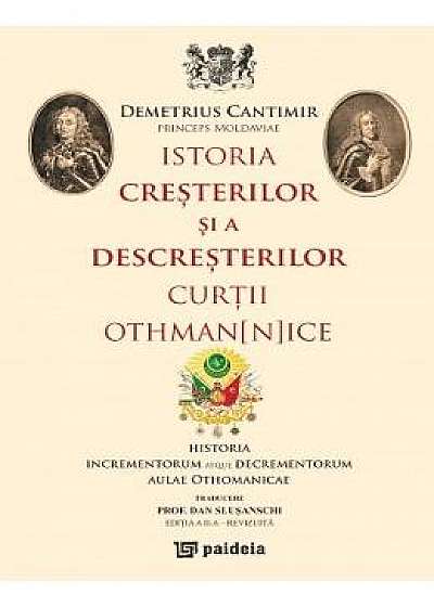 Istoria cresterilor si a descresterilor curtii othmannice Ed.2 - Demetrius Cantimir