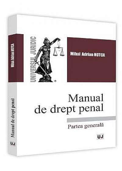 Manual de drept penal. Partea generala - Mihai Adrian Hotca