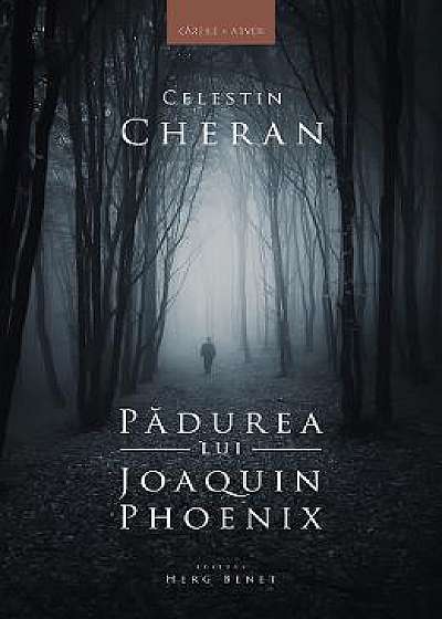 Padurea lui Joaquin Phoenix - Celestin Cheran
