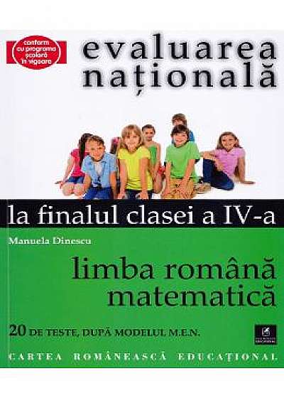 Evaluarea nationala la finalul clasei 4 - Limba romana, matematica - Manuela Dinescu