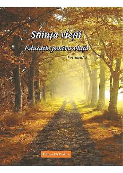 Stiinta vietii. Educatie pentru viata. Vol. 3 - Ioana Banda Claudia, Florica Maria Puscas