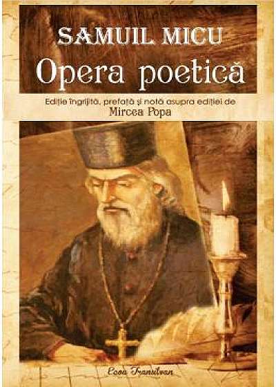 Samuil Micu. Opera poetica - Mircea Popa