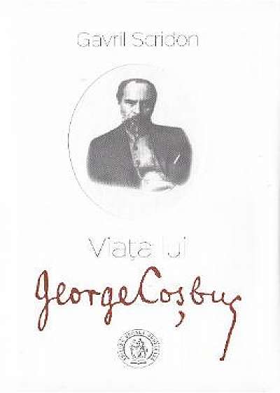 Viata lui George Cosbuc - Gavril Scridon