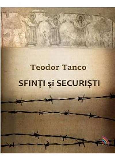 Sfinti Si Securisti - Teodor Tanco