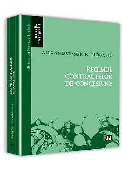 Regimul contractelor de concesiune - Alexandru-Sorin Ciobanu