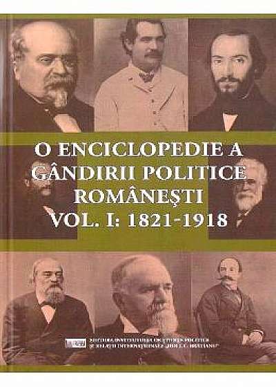 O enciclopedie a gandirii politice romanesti Vol.1: 1821-1918