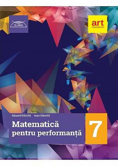 Matematica pentru performanta - Clasa 7 - Eduard Dancila, Ioan Dancila