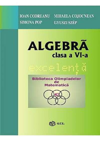 Algebra - Clasa 6 - Excelenta - Ioan Codreanu, Mihaela Cojocnean