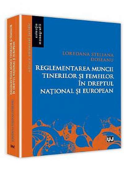 Reglementarea Muncii Tinerilor Si Femeilor In Dreptul National Si European - Loredana Steliana Dosea