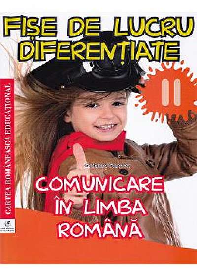 Fise de lucru diferentiate: comunicare in limba romana - Clasa 2 - Georgiana Gogoescu