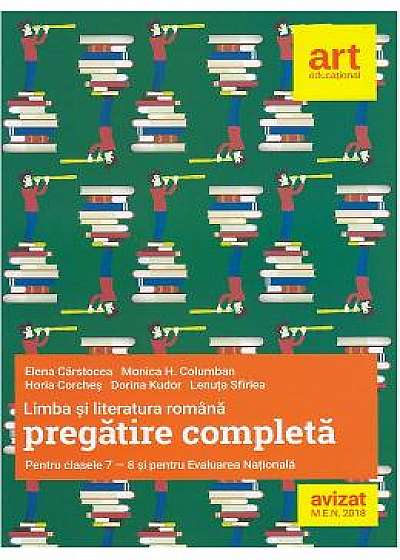 Limba si literatura romana. Pregatire completa - Clasele 7-8 si pentru Evaluarea Nationala - Elena Carstocea