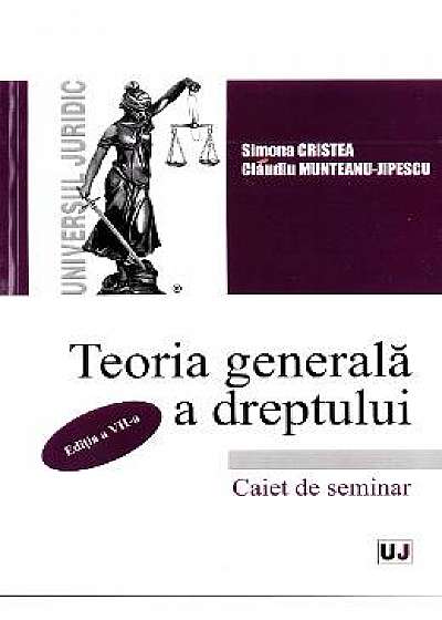 Teoria generala a dreptului. Caiet de seminar Ed.7 - Simona Cristea, Claudiu Munteanu-Jipescu