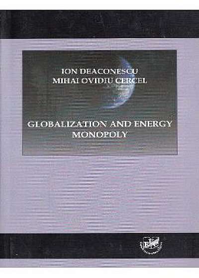 Globalization and Energy Monopoly - Ion Deaconescu, Mihai Ovidiu Cercel