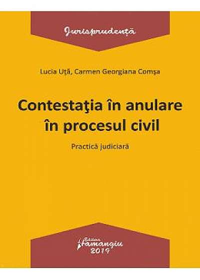 Contesatia in anulare in procesul civil. Practica judiciara - Lucia Uta, Carmen-Georgiana Comsa