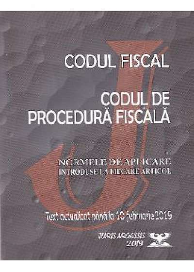 Codul fiscal. Codul de procedura fiscala. Act. 10 februarie 2019