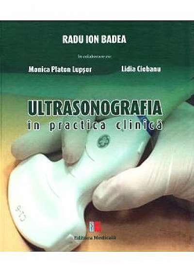 Ultrasonografia in practica clinica - Radu Ion Badea, Monica Platon Lupsor, Lidia Ciobanu