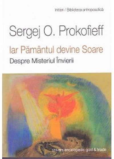 Iar Pamantul devine Soare - Sergej O. Prokofieff
