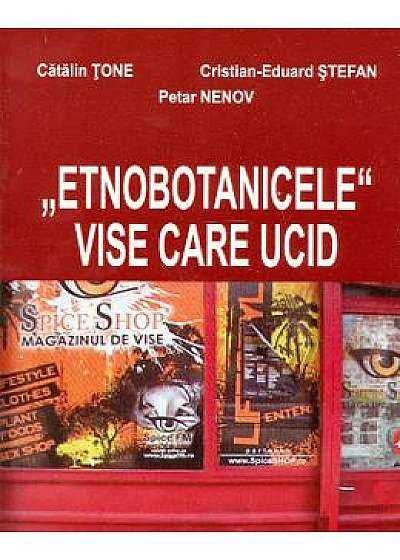 Etnobotanicele, vise care ucid - Catalin Tone, Cristian-Eduard Stefan, Petar Nenov