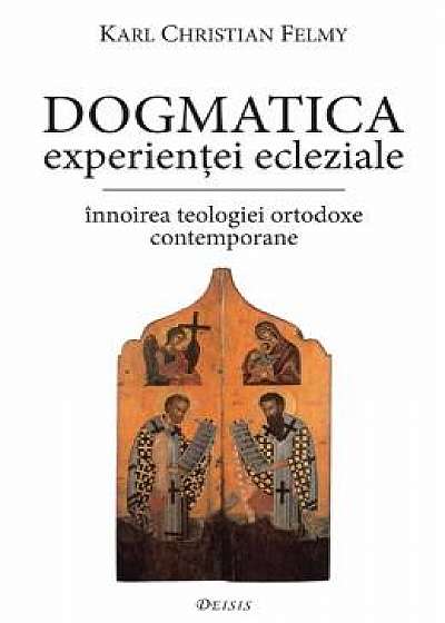 Dogmatica experientei ecleziale - Karl Christian Felmy