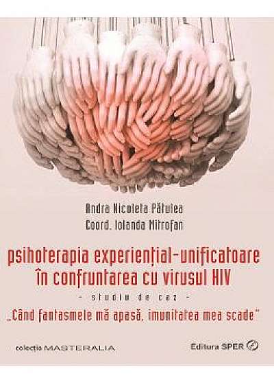 Psihoterapia existential-unificatoare in confruntarea cu virusul HIV - Andra Nicoleta Patulea