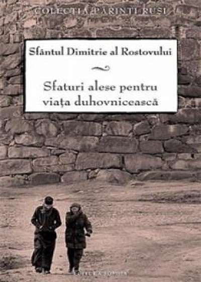 Sfaturi Alese Pentru Viata Duhovniceasca - Sfantul Dimitrie Al Rostovului
