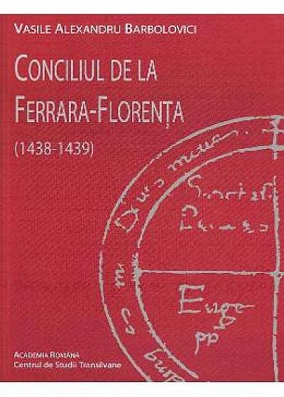 Conciliul de la Ferrara-Florenta 1438-1439 - Vasile Alexandru Barbolovici