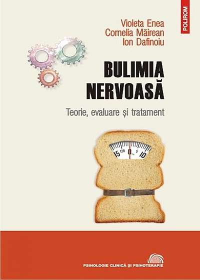 Bulimia nervoasă. Teorie, evaluare și tratament